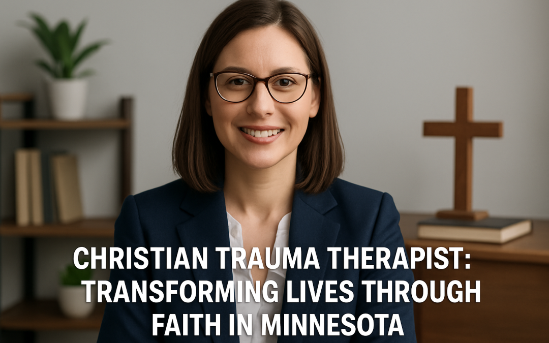 Christian Trauma Therapist: Transforming Lives Through Faith in Minnesota